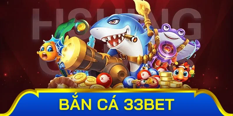 Chiến thuật bắn cá 33bet tăng đạn