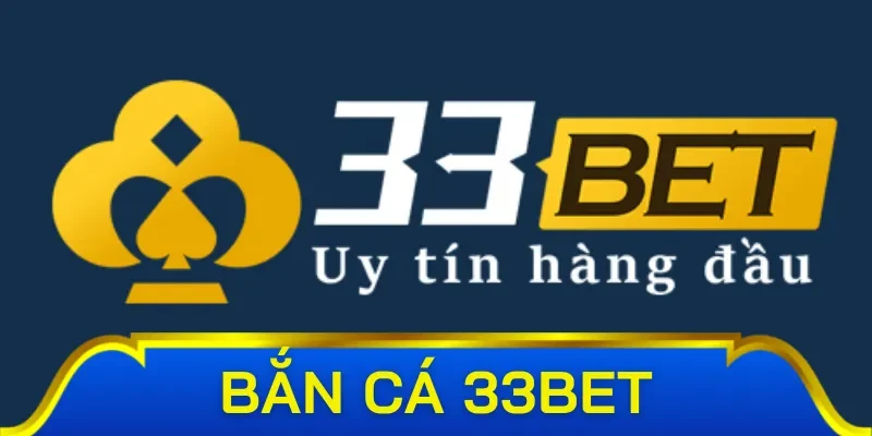 Những điều cơ bản trong bắn cá 33bet 
