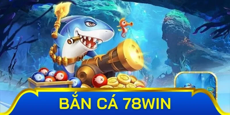 Điểm danh khuyến mãi siêu hot tại bắn cá 78win