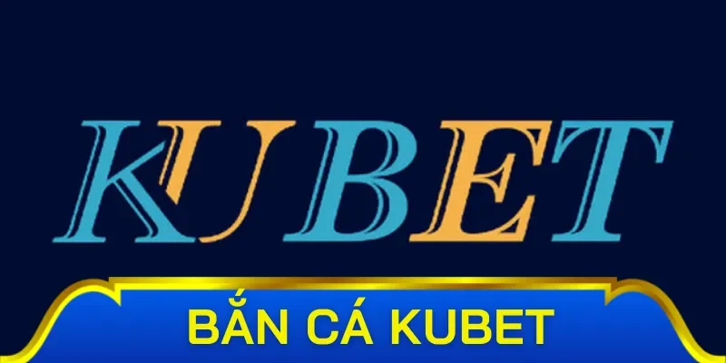 Giới thiệu những nét cơ bản về siêu phẩm bắn cá Kubet