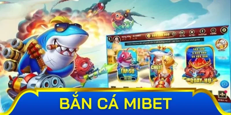 Những phiên bản game trong bắn cá Mibet