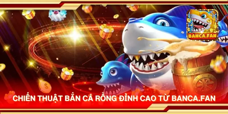 Chiến thuật bắn cá rồng đỉnh cao từ danielbawany.ru.com