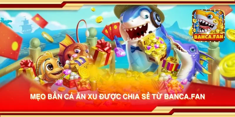 Mẹo bắn cá ăn xu được chia sẻ từ danielbawany.ru.com