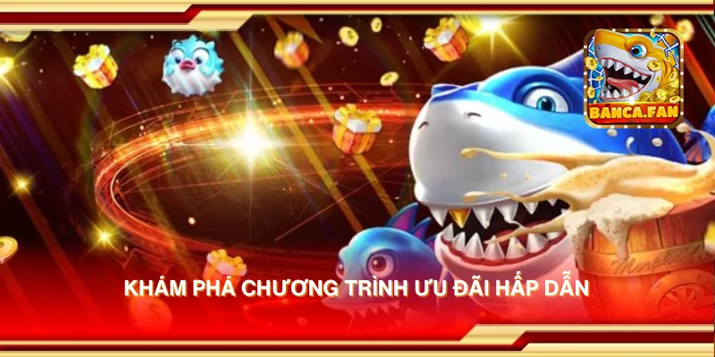 Khám phá chương trình ưu đãi hấp dẫn