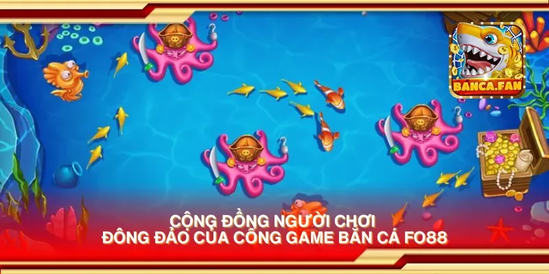 Cộng đồng người chơi đông đảo của cổng game bắn cá fo88