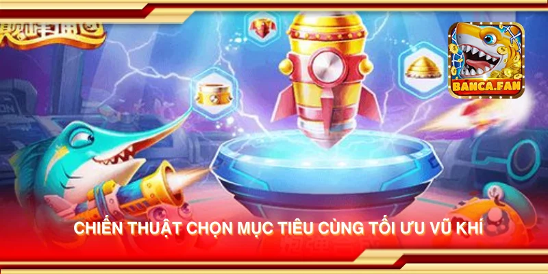 Chiến thuật chọn mục tiêu cùng tối ưu vũ khí