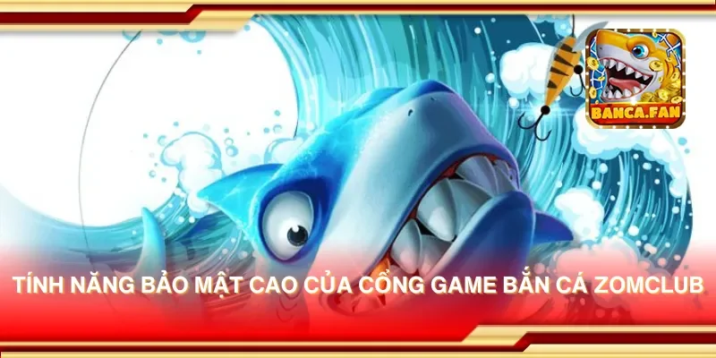 Cổng game bắn cá Zomclub – Chinh phục biển cá mỗi ngày